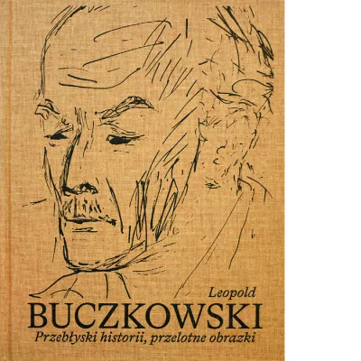 Leopold Buczkowski. Przebłyski historii, przelotne obrazki