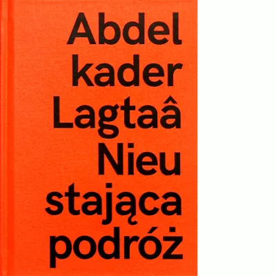 Abdelkader Lagtaâ. Nieustająca podróż