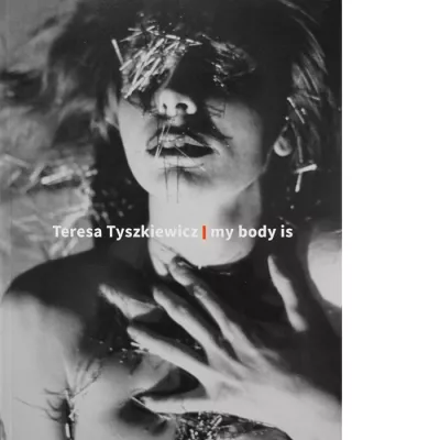 Teresa Tyszkiewicz. My body is