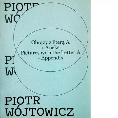 Piotr Wójtowicz. Obrazy z literą A + Aneks